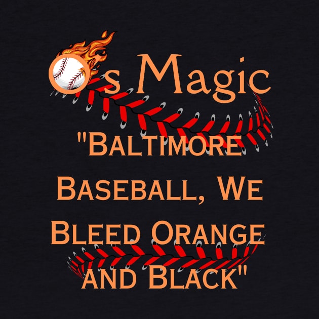 O'S MAGIC BALTIMORE BASEBALL WE BLEED ORANGE AND BLACK by The C.O.B. Store